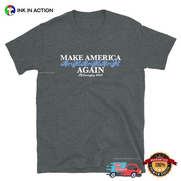 Make America Alright Again Matthew McConaughey For President 2024 T-shirt