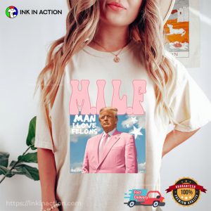 Man I Love Felons MILF Funny President Trump Comfort Colors T shirt 2