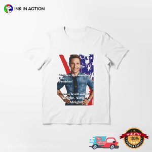 Matthew McConaughey For President Political T shirt 2