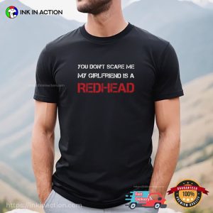 My Girlfriend is a RedHead Funny T shirt 4