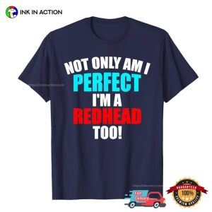 NOt Only Am I Perfect I'm A Redhead To T shirt 2