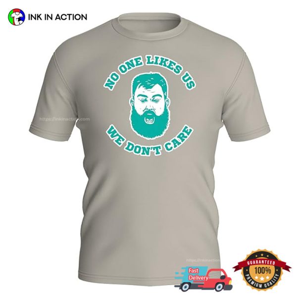 No One Likes Us, We Don’t Care Philly Jason Kelce T-shirt