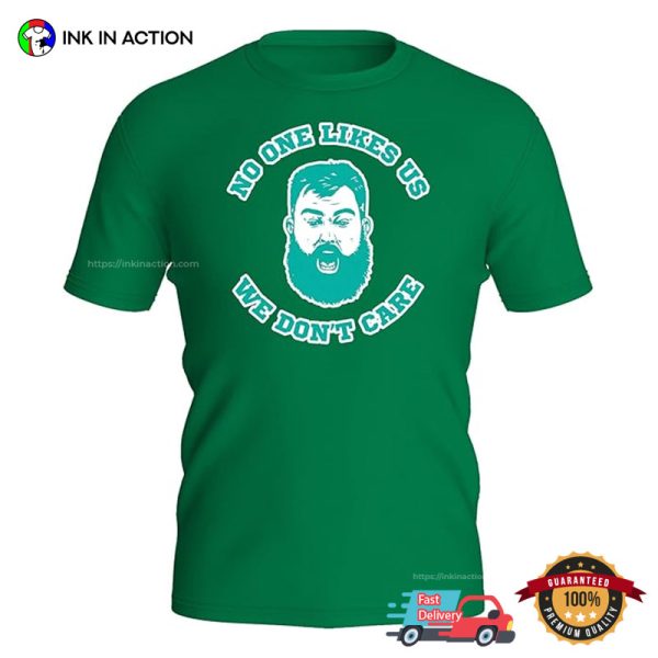 No One Likes Us, We Don’t Care Philly Jason Kelce T-shirt