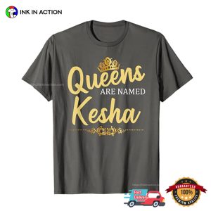 Queens Are Named KESHA T shirt 2