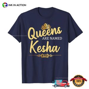 Queens Are Named KESHA T shirt 3