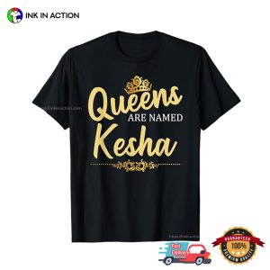 Queens Are Named KESHA T shirt 4