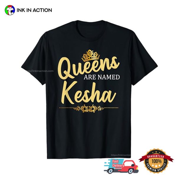 Queens Are Named KESHA T-shirt