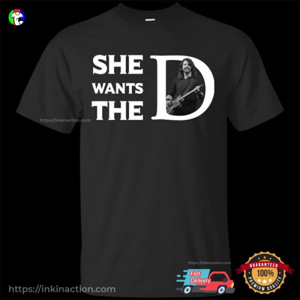 She Wants The D Funny T-shirt, Dave Grohl Parody Outfit