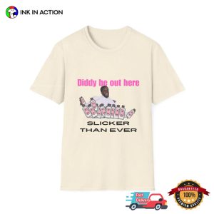 Slicker Than Ever Diddy Be Out Here Funny P Diddy Baby Oil T shirt 2