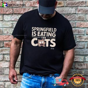 Springfield Is Eating The Cats Funny Trump Quote T shirt 2