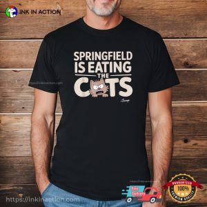 Springfield Is Eating The Cats Funny Trump Quote T shirt 3