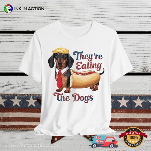 They Are Eating The Dogs Funny Trump Hot Dog T-shirt