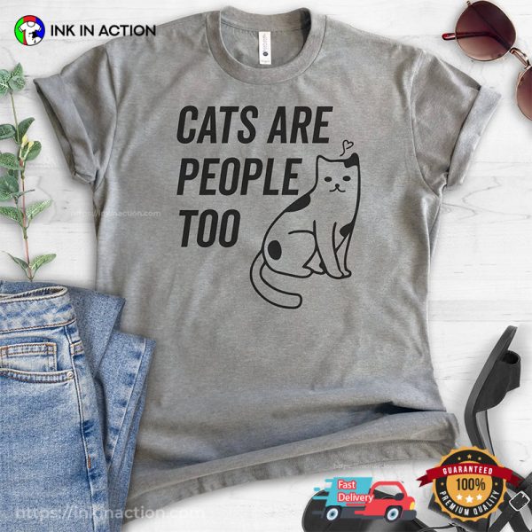 Cats Are People Too Cat Lovers T-shirt