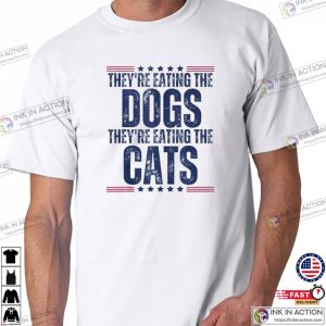 They're Eating The Dogs They’re Eating The Cats Trump Campaign T shirt 3