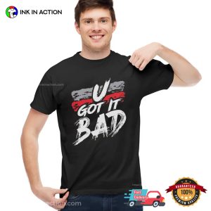 U Got It Bad Usher Fan Gift T Shirt 3