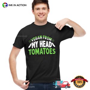 Vegan From My Head Tomatoes Graphic T shirt 3