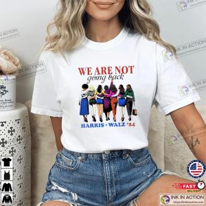 We Are Not Going Back Kamala Harris Waltz 24 Madam President T shirt 2