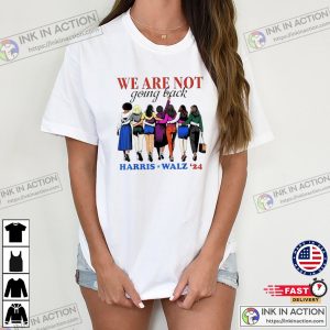 We Are Not Going Back Kamala Harris Waltz 24 Madam President T-shirt