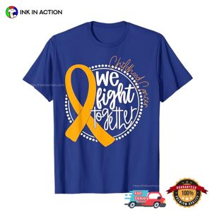 We Fight Together Childhood Cancer Gold Ribbon T Shirt 1