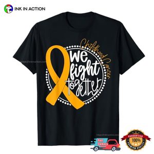 We Fight Together Childhood Cancer Gold Ribbon T Shirt 3