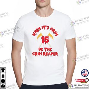 When It's Grim Be The Grim Reaper Andy Reid Quote T shirt 1