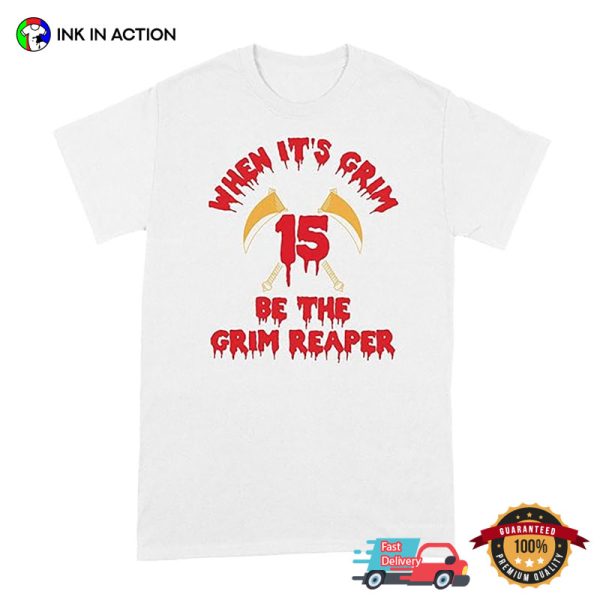 When It’s Grim Be The Grim Reaper Andy Reid Quote T-shirt