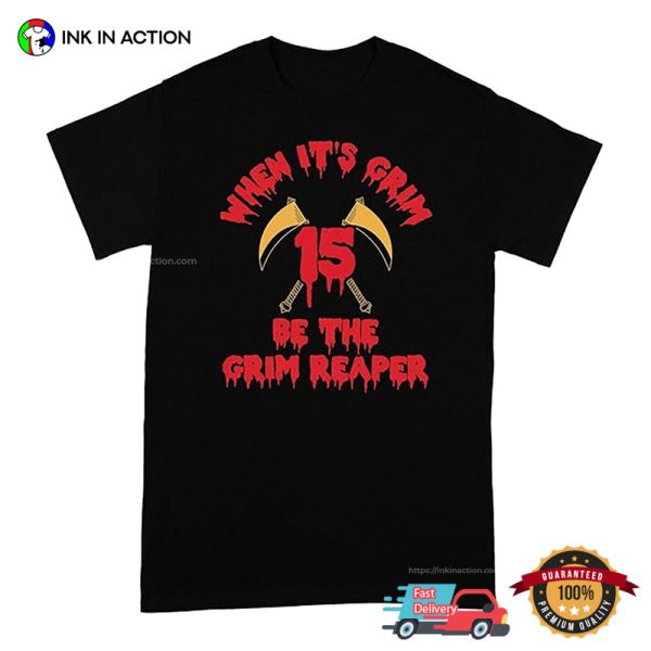 When It’s Grim Be The Grim Reaper Andy Reid Quote T-shirt