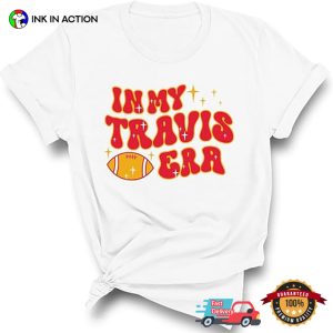 in My Travis Era KC Chiefs Fans T shirt 2