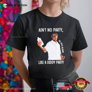 Ain’t No Party Like A Diddy Party Funny P Diddy Baby Oil T-shirt