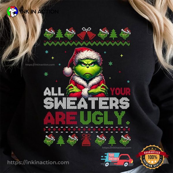 All Your Sweaters Are Ugly Christmas Grinch Christmas Tee