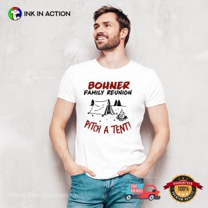 Bohner Family Reunion Pitch A Tent T-shirt