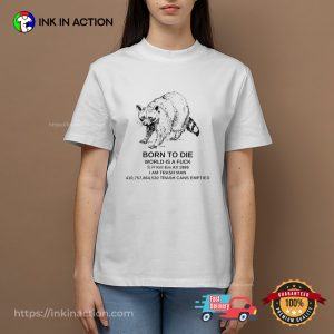 Born to Die World is a Fuck Raccoon Funny Meme Unisex T shirt 3