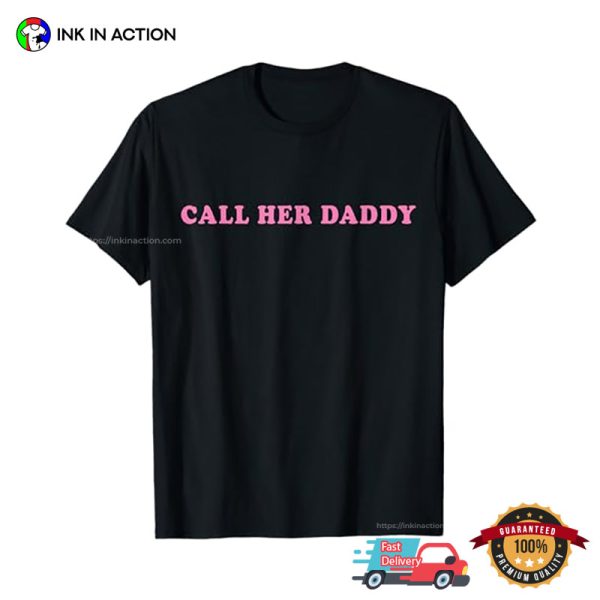 Call Her Daddy T-shirt