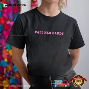 Call Her Daddy T shirt