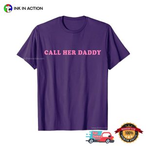 Call Her Daddy T shirt 2