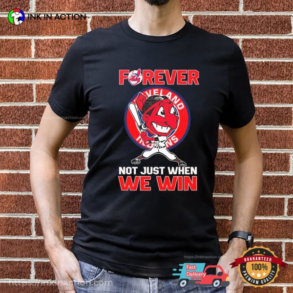 Forever Not Just When We Win Cleveland Indians Shirt