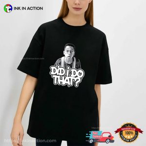 Did I Do That Sitcom Parody T shirt 3