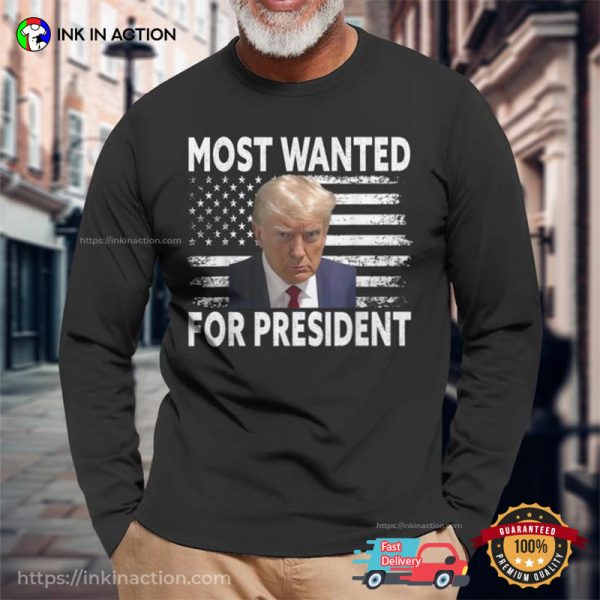 Donald Trump Most Wanted For President 2024 Hot Trendy T-shirt