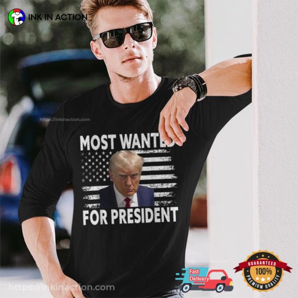 Donald Trump Most Wanted For President 2024 Hot Trendy T-shirt