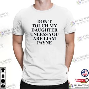 Don’t Touch My Daughter Unless You Are Liam Payne Funny Shirt