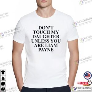 Don’t Touch My Daughter Unless You Are Liam Payne Funny Shirt 2