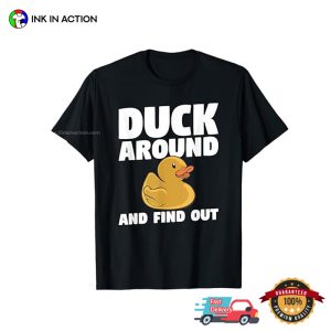 Duck Around And Find Out For A Duck Lover T Shirt 1