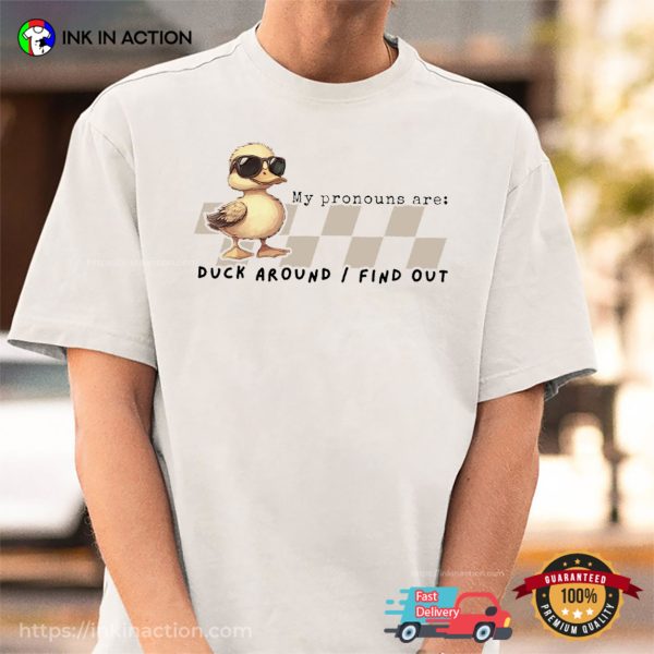 Duck Around And Find Out Funny My Pronouns Cool Duck Tee