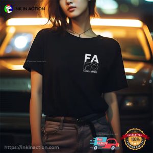 FAFO Cause & Effect, F Around and Find Out T shirt 2