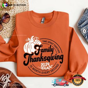 Family Thanksgiving Time Is Worth Every Second T-shirt