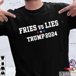 Fries vs Lies Trump 2024 T Shirts