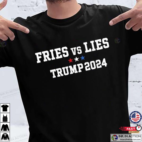 Fries Vs Lies Trump 2024 T-Shirts