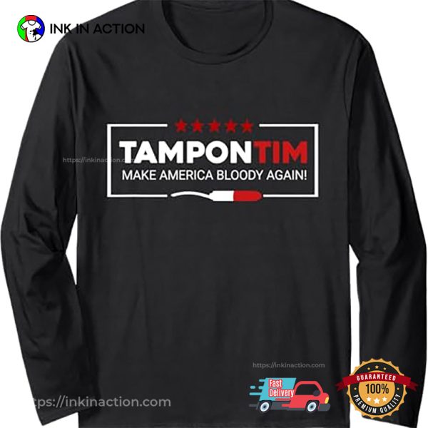 Funny Meme Shirt Tampon Tim Make America Bloody Again Shirt