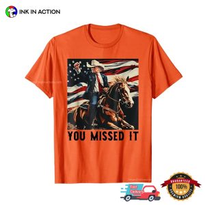 Funny You Missed It USA Cowboy Trump 2024 T shirt 1