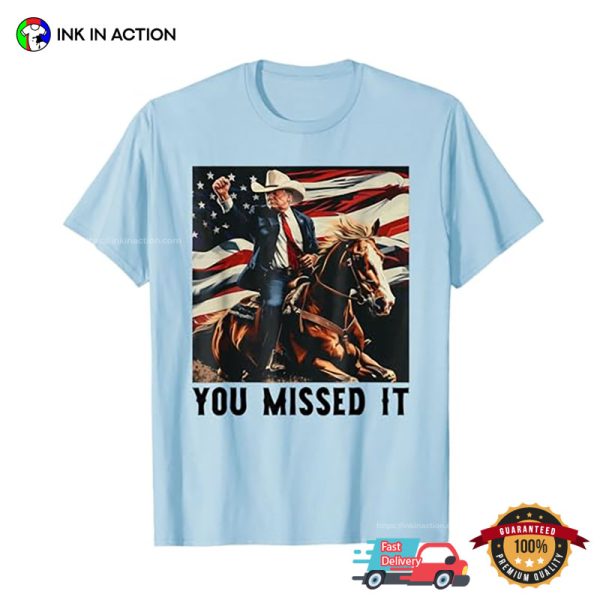 Funny You Missed It USA Cowboy Trump 2024 T-shirt